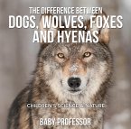 The Difference Between Dogs, Wolves, Foxes and Hyenas   Children's Science & Nature (eBook, ePUB)