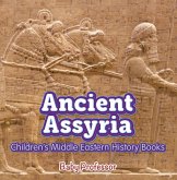 Ancient Assyria Children's Middle Eastern History Books (eBook, ePUB) Ancient Assyria Children's Middle Eastern History Books (eBook, ePUB)