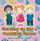 Growing up like a Beautiful Flower   baby & Toddler Size & Shape (eBook, ePUB)