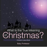 What Is the True Meaning of Christmas? Children's Jesus Book (eBook, ePUB) What Is the True Meaning of Christmas? Children's Jesus Book (eBook, ePUB)