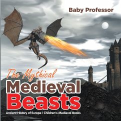 The Mythical Medieval Beasts Ancient History of Europe   Children's Medieval Books (eBook, ePUB) - Baby
