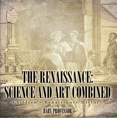 The Renaissance: Science and Art Combined   Children's Renaissance History (eBook, ePUB) - Baby