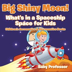 Big Shiny Moon! What's in a Spaceship - Space for Kids - Children's Aeronautics & Astronautics Books (eBook, ePUB) - Baby