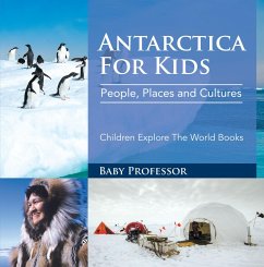 Antartica For Kids: People, Places and Cultures - Children Explore The World Books (eBook, ePUB) - Baby