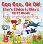Goo Goo, Ga Ga! Baby's Babble to Baby's First Words. - Baby & Toddler First Word Books (eBook, ePUB)