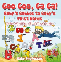 Goo Goo, Ga Ga! Baby's Babble to Baby's First Words. - Baby & Toddler First Word Books (eBook, ePUB) - Baby