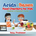 Acids and Bases - Food Chemistry for Kids   Children's Chemistry Books (eBook, ePUB)