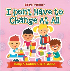 I Don't Have to Change At All   Baby & Toddler Size & Shape (eBook, ePUB) - Baby