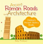 Ancient Roman Roads and Architecture-Children's Ancient History Books (eBook, ePUB)