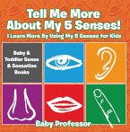Tell Me More About My 5 Senses! I Learn More By Using My 5 Senses for Kids - Baby & Toddler Sense & Sensation Books (eBook, ePUB)