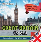 Great Britain For Kids: People, Places and Cultures - Children Explore The World Books (eBook, ePUB)