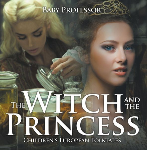 The Witch and the Princess Children's European Folktales (eBook, ePUB) The Witch and the Princess Children's European Folktales (eBook, ePUB)