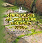 Germs, Fungus and Other Stuff That Makes Us Sick   A Children's Disease Book (Learning about Diseases) (eBook, ePUB)