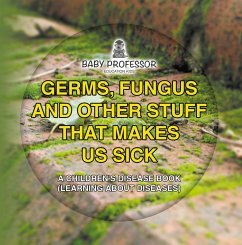 Germs, Fungus and Other Stuff That Makes Us Sick   A Children's Disease Book (Learning about Diseases) (eBook, ePUB) - Baby