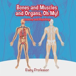 Bones and Muscles and Organs, Oh My!   Anatomy and Physiology (eBook, ePUB) - Baby