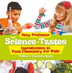 The Science of Tastes - Introduction to Food Chemistry for Kids   Children's Chemistry Books (eBook, ePUB)