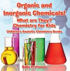Organic and Inorganic Chemicals! What Are They Chemistry for Kids - Children's Analytic Chemistry Books (eBook, ePUB)