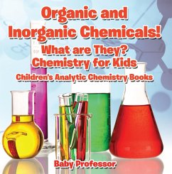 Organic and Inorganic Chemicals! What Are They Chemistry for Kids - Children's Analytic Chemistry Books (eBook, ePUB) - Baby