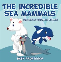 The Incredible Sea Mammals   Children's Science & Nature (eBook, ePUB) - Baby