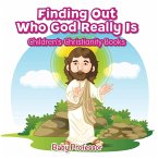 Finding Out Who God Really Is   Children's Christianity Books (eBook, ePUB)
