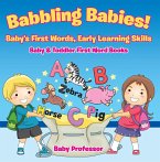 Babbling Babies! Baby's First Words, Early Learning Skills - Baby & Toddler First Word Books (eBook, ePUB)