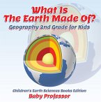 What Is The Earth Made Of? Geography 2nd Grade for Kids   Children's Earth Sciences Books Edition (eBook, ePUB)