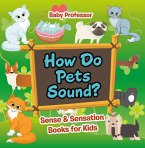 How Do Pets Sound?   Sense & Sensation Books for Kids (eBook, ePUB)