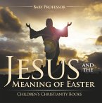 Jesus and the Meaning of Easter   Children's Christianity Books (eBook, ePUB)