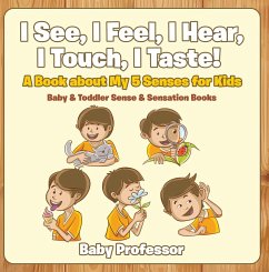 I See, I Feel, I Hear, I Touch, I Taste! A Book About My 5 Senses for Kids - Baby & Toddler Sense & Sensation Books (eBook, ePUB) - Baby