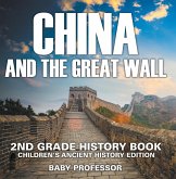 China and The Great Wall: 2nd Grade History Book   Children's Ancient History Edition (eBook, ePUB)