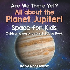 Cover Are We There Yet? All About the Planet Jupiter! Space for Kids - Children's Aeronautics & Space Book (eBook, ePUB)