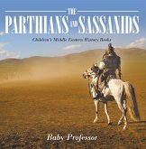 The Parthians and Sassanids Children's Middle Eastern History Books (eBook, ePUB) The Parthians and Sassanids Children's Middle Eastern History Books (eBook, ePUB)