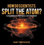 How Do Scientists Split the Atom?   Children's Physics of Energy (eBook, ePUB)