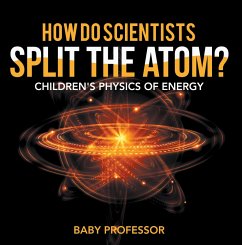 How Do Scientists Split the Atom?   Children's Physics of Energy (eBook, ePUB) - Baby