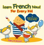 Learn French Now! For Every Kid   A Children's Learn French Books (eBook, ePUB)