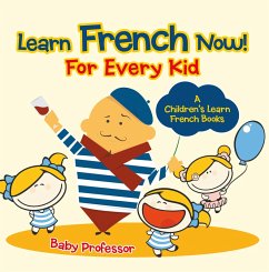 Learn French Now! For Every Kid   A Children's Learn French Books (eBook, ePUB) - Baby