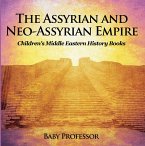 The Assyrian and Neo-Assyrian Empire   Children's Middle Eastern History Books (eBook, ePUB)