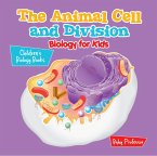 The Animal Cell and Division Biology for Kids   Children's Biology Books (eBook, ePUB)