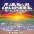 Sunlight, Starlight, Moon Glow and Rainbows   Children's Science & Nature (eBook, ePUB)