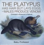 The Platypus Has Hair but Lays Eggs, and Males Produce Venom!   Children's Science & Nature (eBook, ePUB)