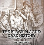 The Black Plague: Dark History- Children's Medieval History Books (eBook, ePUB)