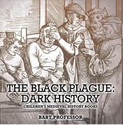 The Black Plague: Dark History- Children's Medieval History Books (eBook, ePUB) - Baby