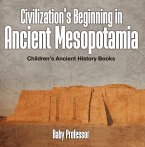 Civilization's Beginning in Ancient Mesopotamia -Children's Ancient History Books (eBook, ePUB)
