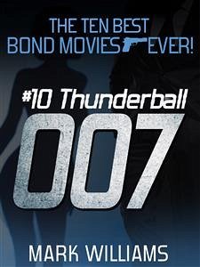 The Ten Best Bond Movies...Ever! #10 Thunderball (eBook, ePUB) - Williams, Mark