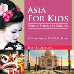 Asia For Kids: People, Places and Cultures - Children Explore The World Books (eBook, ePUB)