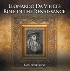 Leonardo Da Vinci's Role in the Renaissance   Children's Renaissance History (eBook, ePUB)
