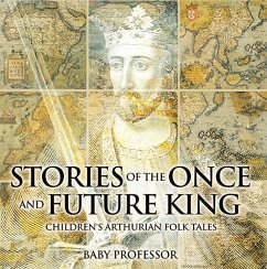 Stories of the Once and Future King   Children's Arthurian Folk Tales (eBook, ePUB) - Baby