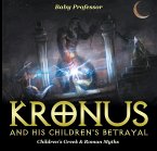 Kronus and His Children's Betrayal- Children's Greek & Roman Myths (eBook, ePUB)