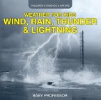 Weather for Kids - Wind, Rain, Thunder & Lightning - Children's Science & Nature (eBook, ePUB)