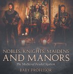 Nobles, Knights, Maidens and Manors: The Medieval Feudal System (eBook, ePUB)